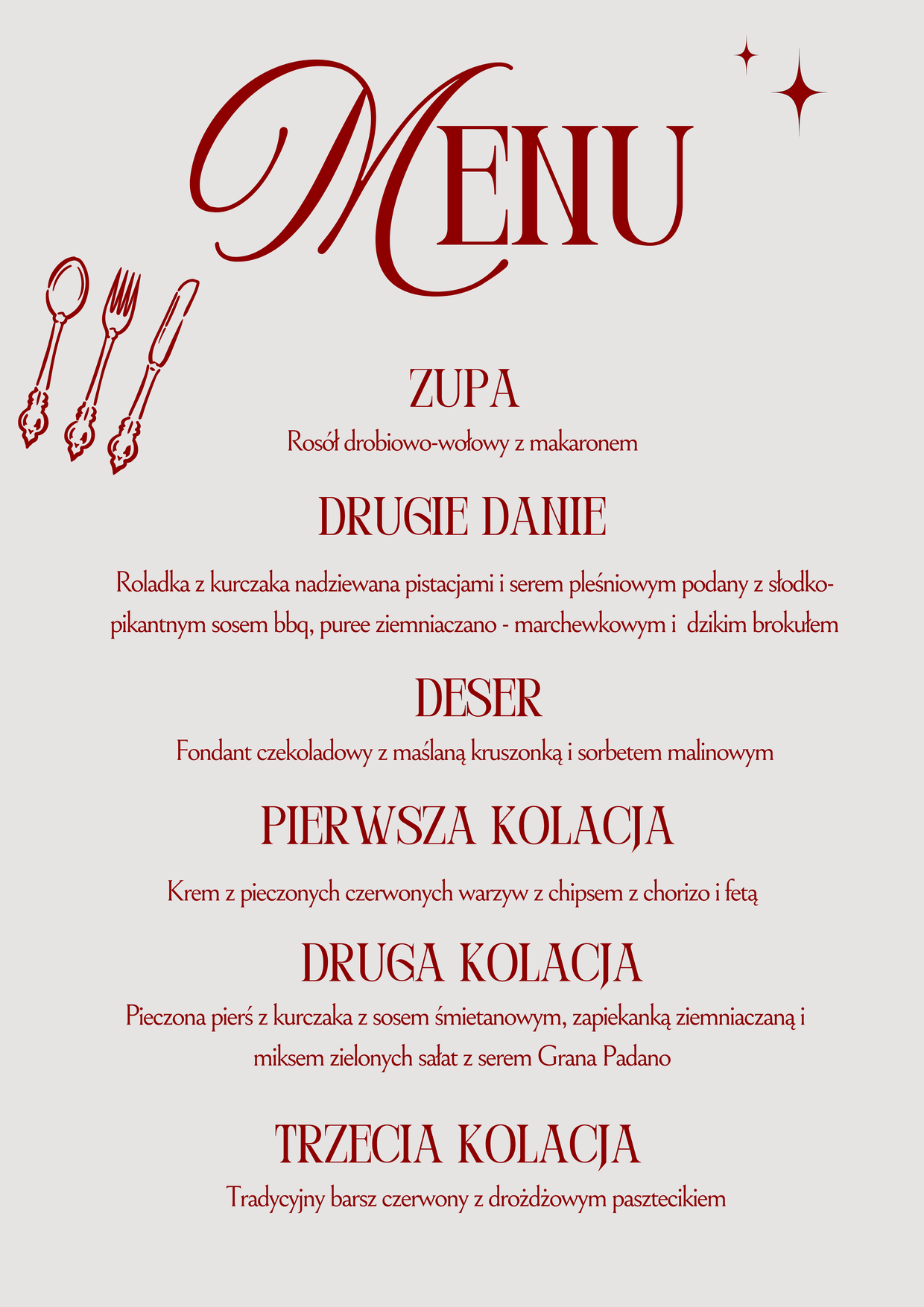 Menu: zupa – rosół drobiowo-wołowy z makaronem; drugie danie – roladka z kurczaka nadziewana pistacjami i serem pleśniowym; deser – fondant czekoladowy; pierwsza, druga i trzecia kolacja.